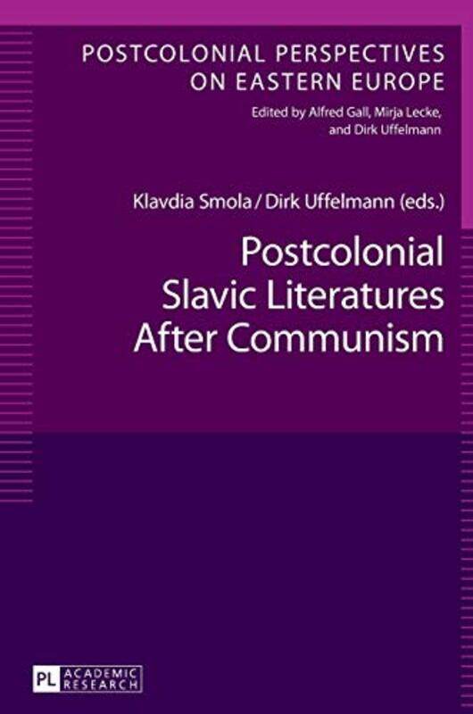 

Postcolonial Slavic Literatures After Communism by Klavdia SmolaDirk Uffelmann-Hardcover