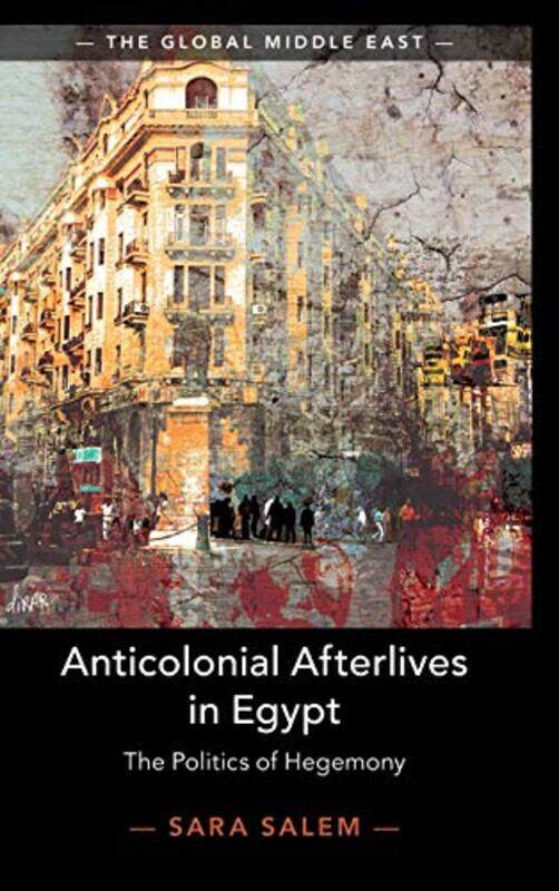 

Anticolonial Afterlives in Egypt by Sara London School of Economics and Political Science Salem-Hardcover