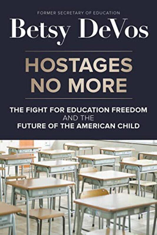 

Hostages No More The Fight For Education Freedom And The Future Of The American Child by Devos, Betsy - Hardcover