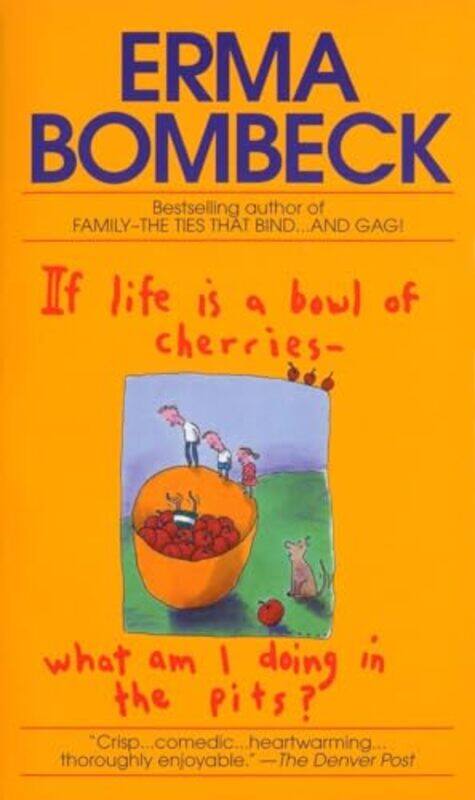 

If Life Is A Bowl Of Cherries What Am I By Bombeck Erma - Paperback