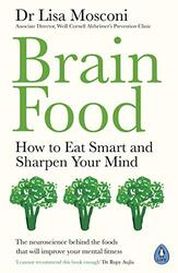 Brain Food How To Eat Smart And Sharpen Your Mind By Mosconi, Dr Lisa Paperback