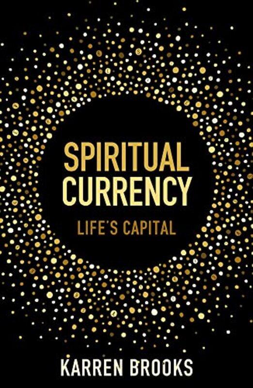 

Spiritual Currency: embark on a journey through your spirituality and consciousness,Paperback,by:Whiteley-Brooks, Karren