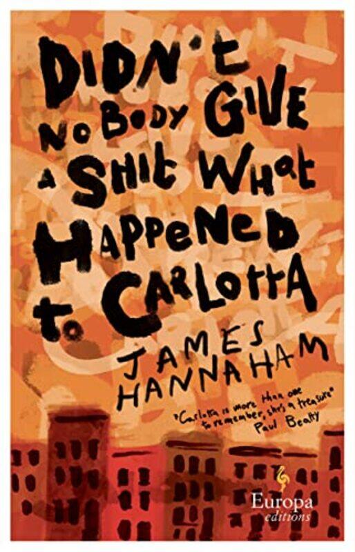 

Didnt Nobody Give a Shit What Happened to Carlotta by James Hannaham-Paperback