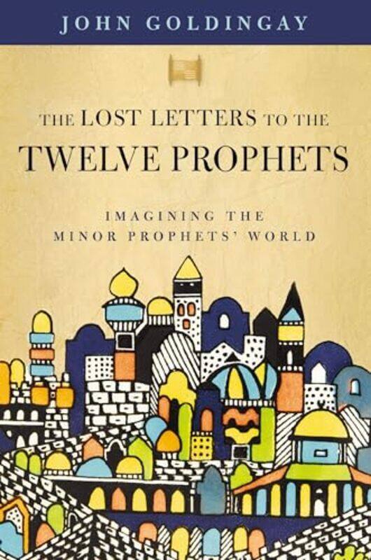 

The Lost Letters To The Twelve Prophets by Dr John Goldingay-Paperback