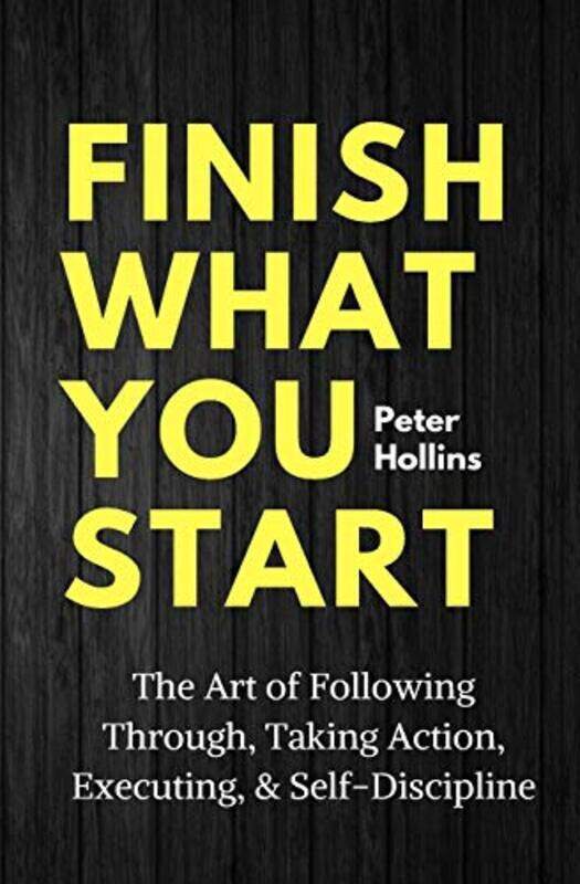 

Finish What You Start,Paperback,By:Peter Hollins