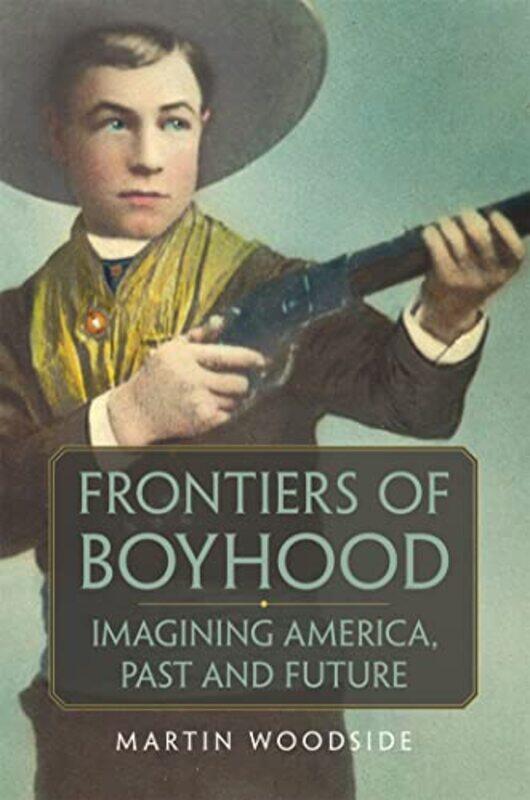 

Frontiers of Boyhood by Martin Woodside-Hardcover