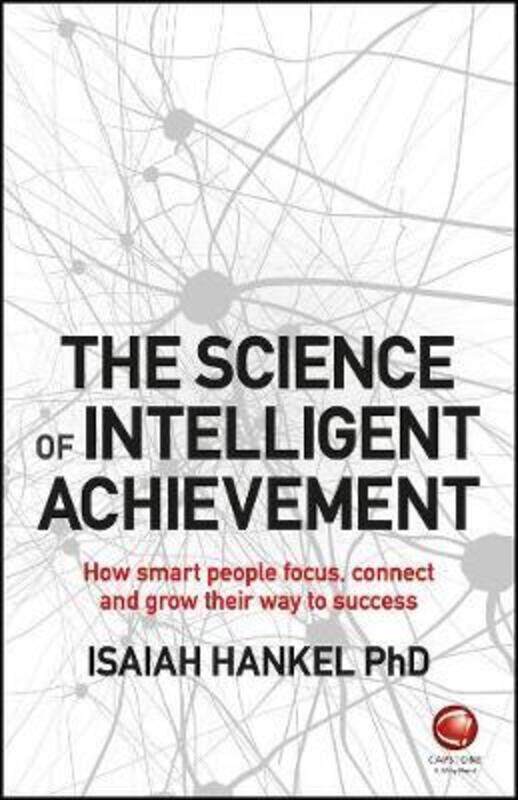 

The Science of Intelligent Achievement: How Smart People Focus, Create and Grow Their Way to Success,Paperback,ByHankel, Isaiah