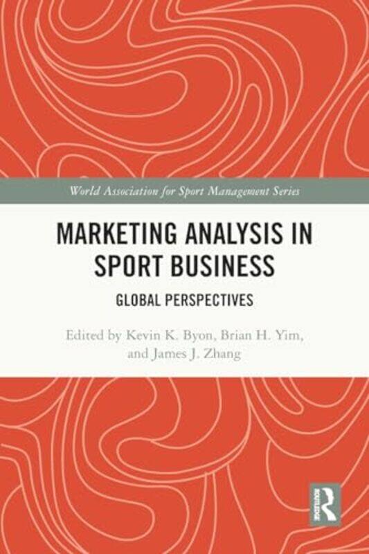 

Marketing Analysis In Sport Business by Kevin K (Indiana University Bloomington, USA) ByonBrian H (Kent State University, USA) YimJames J (University