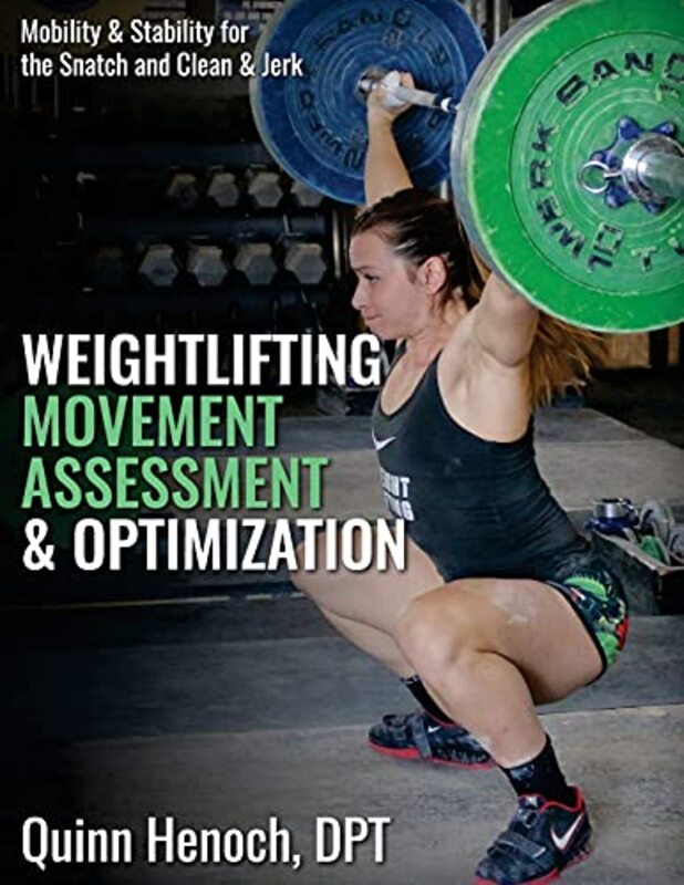 Weightlifting Movement Assessment & Optimization Mobility & Stability for the Snatch and Clean & Je by Henoch Dpt, Quinn - Paperback
