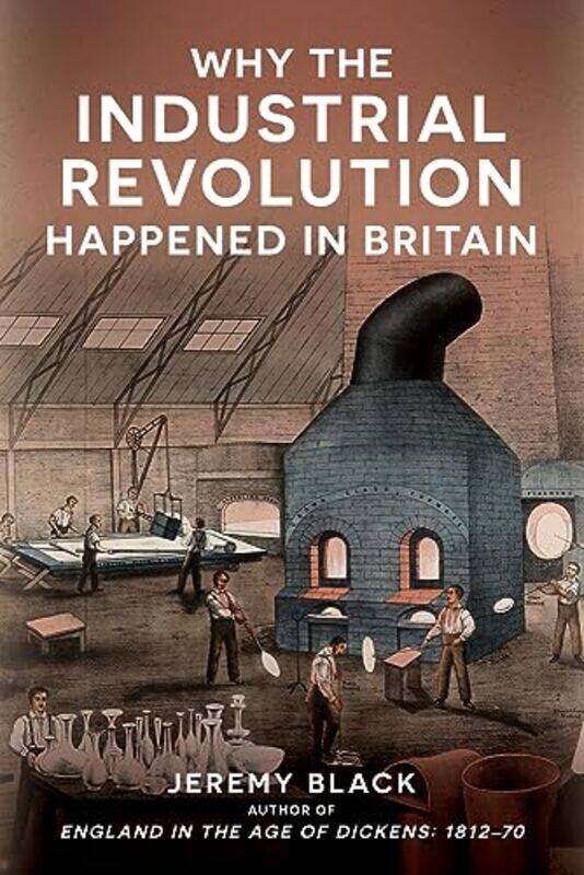 

Why the Industrial Revolution Happened in Britain by Jeremy Black-Hardcover