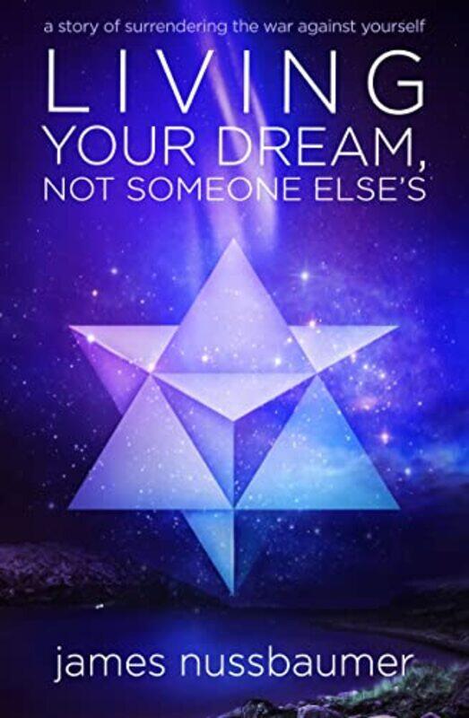 

Living Your Dream Not Someone Elses by James (James Nussbaumer) Nussbaumer-Paperback