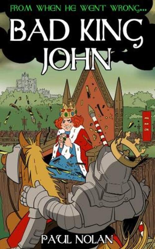 From when he went wrong Bad King John by Paul Nolan-Paperback