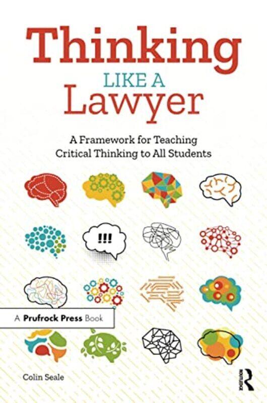 

Thinking Like a Lawyer: A Framework for Teaching Critical Thinking to All Students,Paperback,By:Seale, Colin