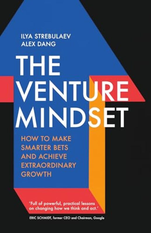 

The Venture Mindset How To Make Smarter Bets And Achieve Extraordinary Growth By Strebulaev, Ilya - Dang, Alex - Paperback