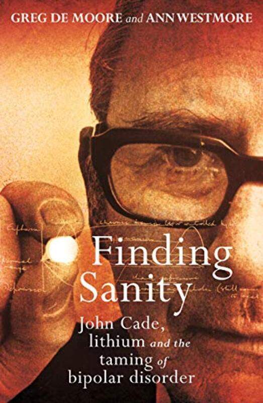 

Finding Sanity John Cade Lithium And The Taming Of Bipolar By Moore, Greg De -Paperback