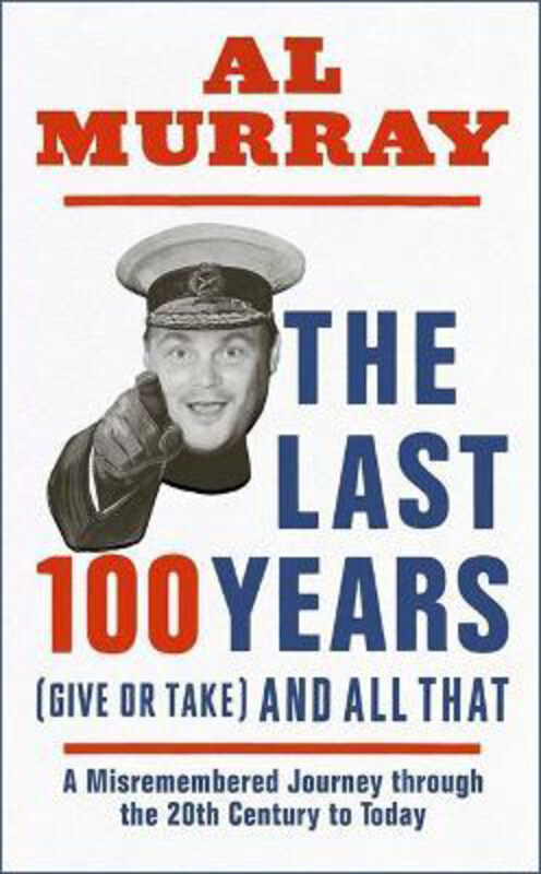 

The Last 100 Years (give or take) and All That, Hardcover Book, By: Al Murray