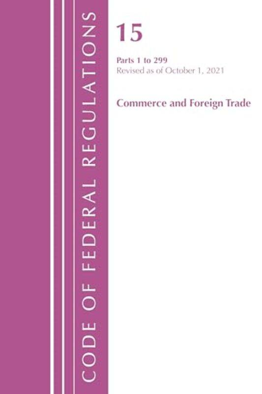 

Code Of Federal Regulations Title 15 Commerce And Foreign Trade 0299 Revised As Of January 1 2022 by Office Of The Federal Register (US)-Paperback