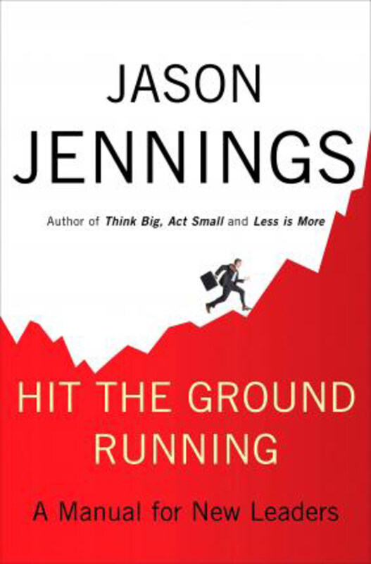 

Hit the Ground Running: a Manual for New Leaders, Hardcover Book, By: Jason Jennings