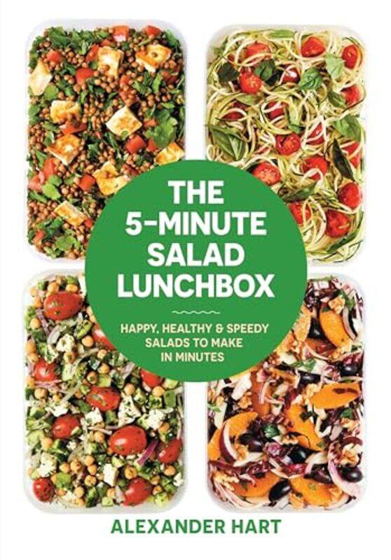 

The 5Minute Salad Lunchbox Happy Healthy And Speedy Salads To Make In Minutes by Hart, Alexander - Hardcover