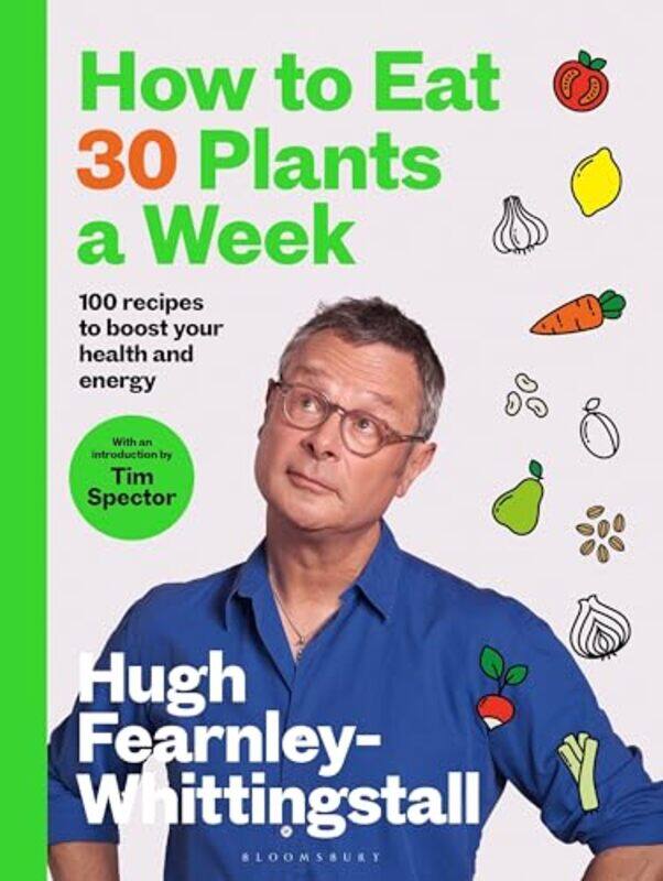 

How To Eat 30 Plants A Week 100 Recipes To Boost Your Health And Energy by Fearnley-Whittingstall, Hugh - Spector, Tim-Hardcover