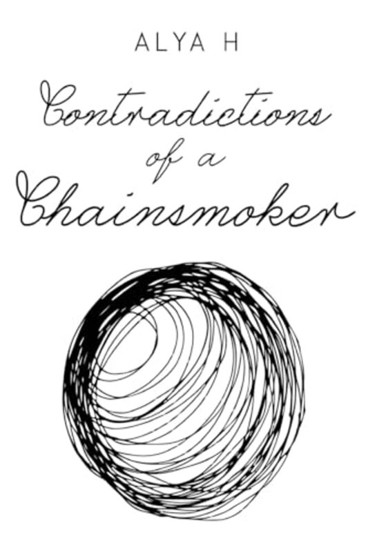 Contradictions of a Chainsmoker by H, Alya Paperback
