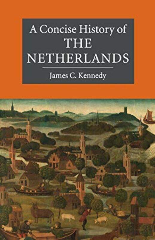 

A Concise History of the Netherlands by James C University College Utrecht Kennedy-Paperback