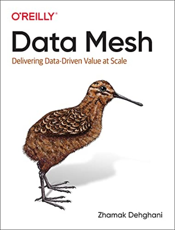 

Data Mesh: Delivering Data-Driven Value at Scale,Paperback,By:Dehghani, Zhamak