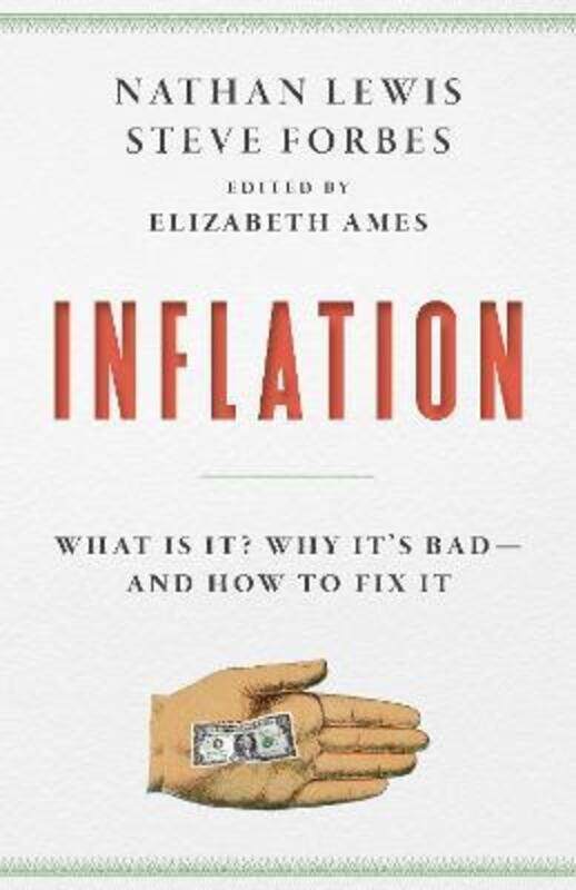 

Inflation: What Is It Why It's Bad-and How to Fix It.Hardcover,By :Forbes, Steve - Lewis, Nathan - Ames, Elizabeth