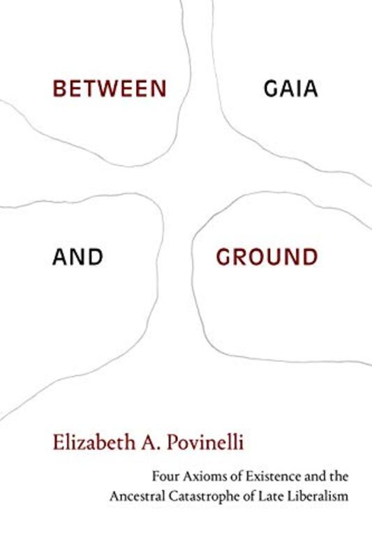 Between Gaia and Ground by Elizabeth A Povinelli-Paperback