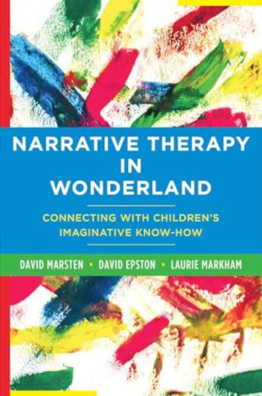 

Narrative Therapy in Wonderland by David EpstonLaurie MarkhamDavid Marsten-Hardcover