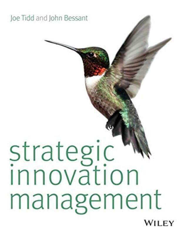 

Strategic Innovation Management by Joe The Management School, Imperial College of Science, Technology and Medicine, University of London TiddJohn R Un