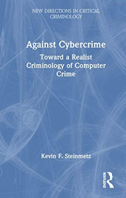 

Against Cybercrime by Paul PhD Professor of Pharmacy Practice School of Pharmacy and Biomedical Sciences University of Portsmouth UK Rutter-Hardcover