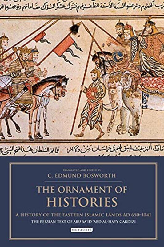 

The Ornament of Histories A History of the Eastern Islamic Lands AD 6501041 by Professor C Edmund BosworthProfessor C Edmund Bosworth-Paperback