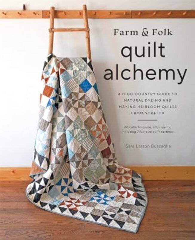 

Farm & Folk Quilt Alchemy By Buscaglia, Sara Larson Hardcover