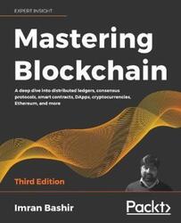 Mastering Blockchain: A deep dive into distributed ledgers, consensus protocols, smart contracts, DA.paperback,By :Bashir, Imran