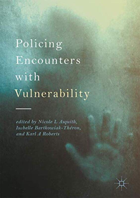 

Policing Encounters with Vulnerability by Nicole L AsquithIsabelle Bartkowiak-TheronKarl A Roberts-Hardcover