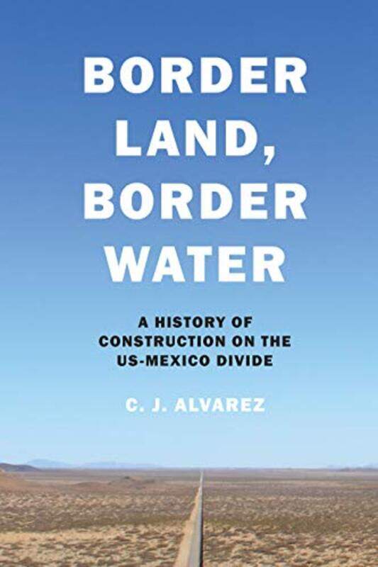 

Border Land Border Water by C J Alvarez-Hardcover