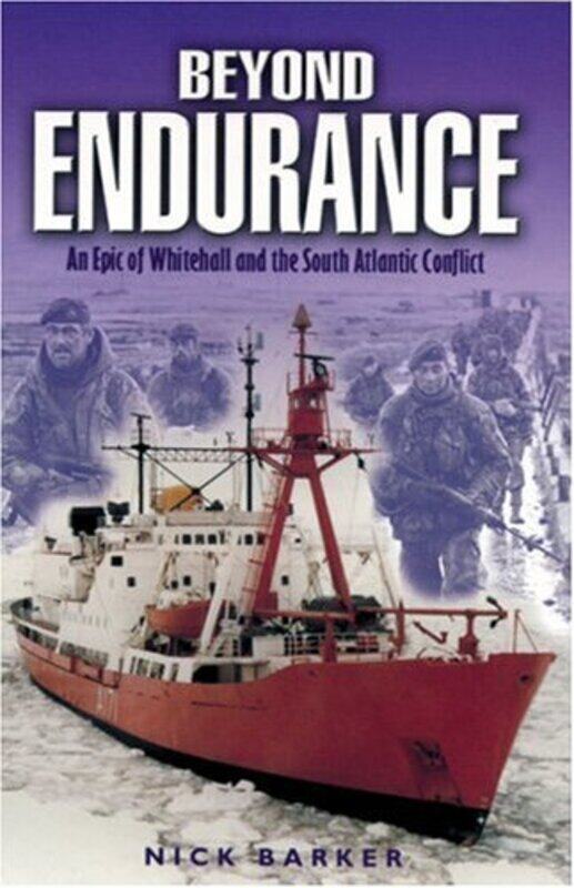 

Beyond Endurance an Epic of Whitehall and the South Atlantic Conflict by Nick Barker-Paperback