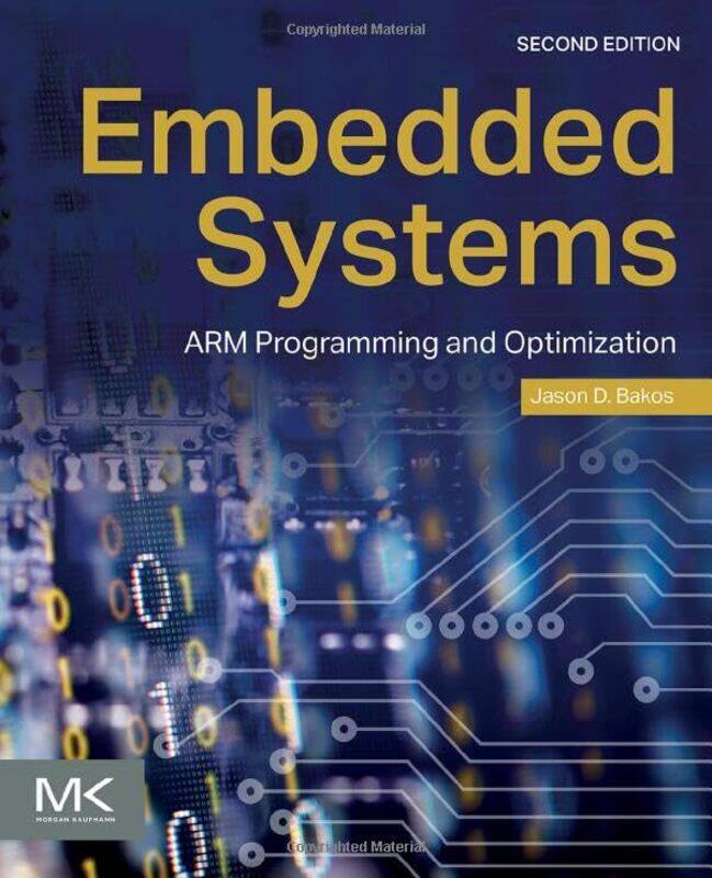 

Embedded Systems by Jason D. (Professor of Computer Science and Engineering, University of South Carolina, Columbia, SC, United States of America) Bak