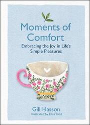 Moments of Comfort: Embracing the Joy in Life's Simple Pleasures,Hardcover,ByHasson, Gill - Todd, Eliza