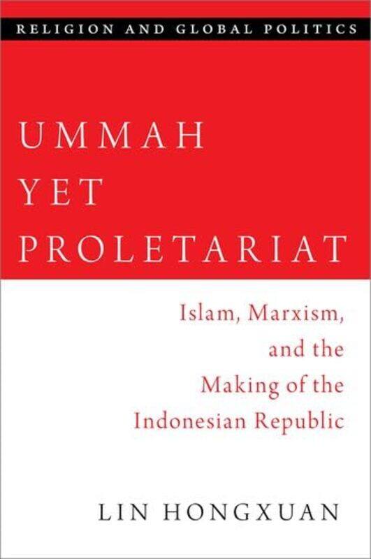 

Ummah Yet Proletariat by Lin Senior Tutor, Senior Tutor, Department of Southeast Asian Studies, National University of Singapore Hongxuan-Hardcover