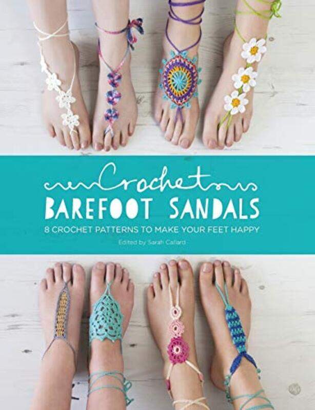 

Crochet Barefoot Sandals: 8 Crochet Patterns to Make Your Feet Happy , Paperback by Fazakerley, Anna - Shrimpton, Sarah - Wilson, Claire - Medus