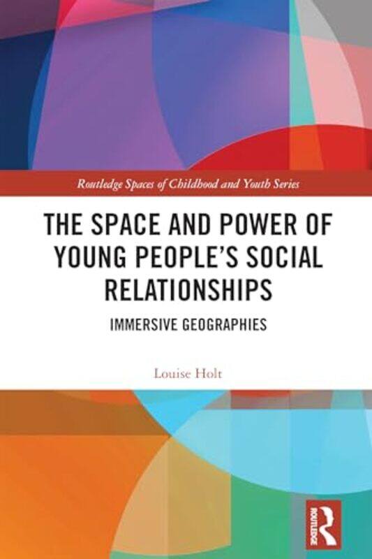 

The Space and Power of Young People's Social Relationships by Louise Holt -Hardcover