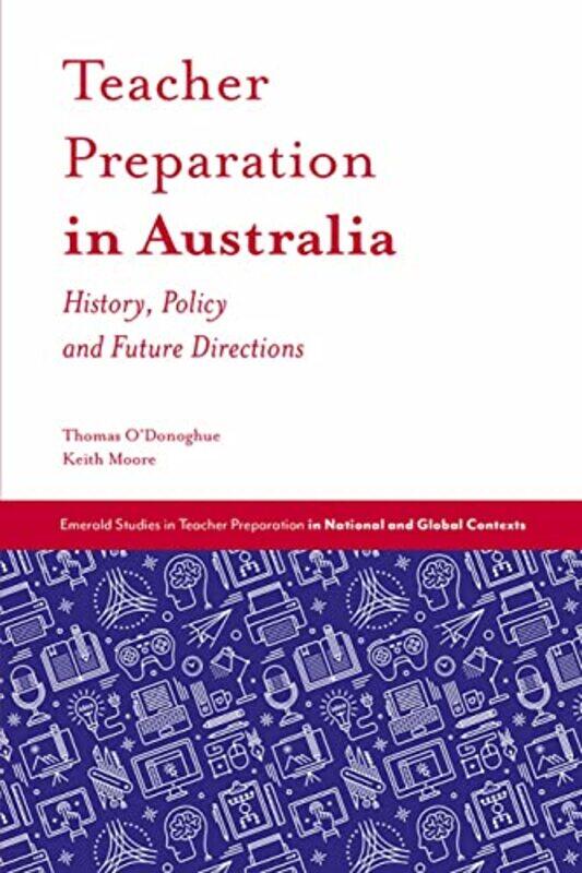 

Teacher Preparation in Australia by Thomas University of Western Australia, Australia ODonoghueKeith Queensland University of Technology, Australia Mo