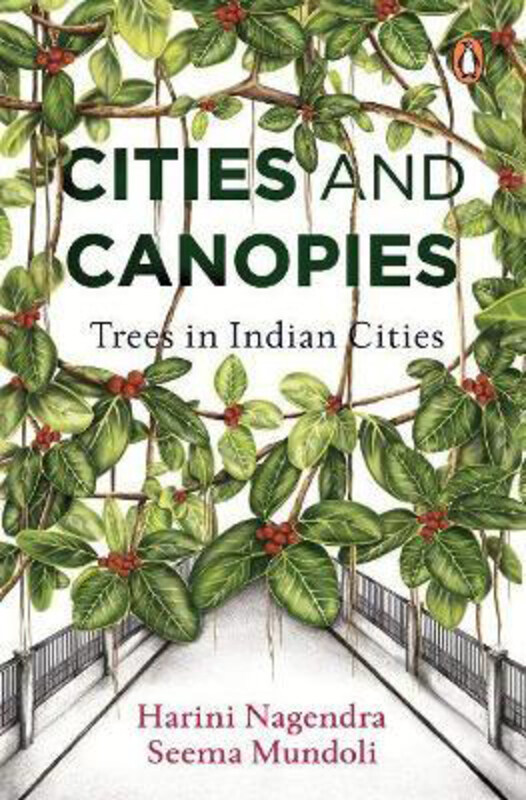 

Cities and Canopies: Trees in Indian Cities, Hardcover Book, By: Harini Nagendra