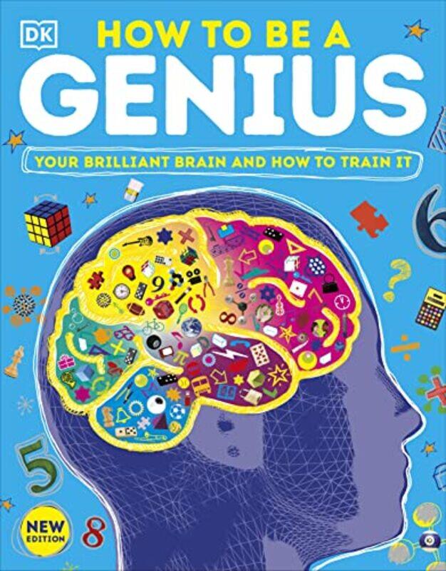 

How to be a Genius: Your Brilliant Brain and How to Train It,Paperback,By:DK