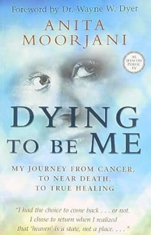 

Dying To Be Me My Journey From Cancer To Near Death To True Healing By Moorjani, Anita Paperback