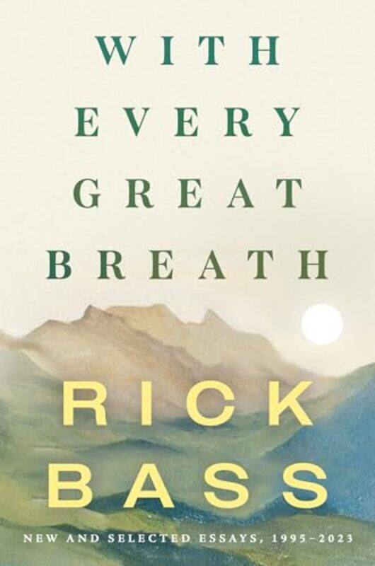 

With Every Great Breath by Rick Bass-Hardcover