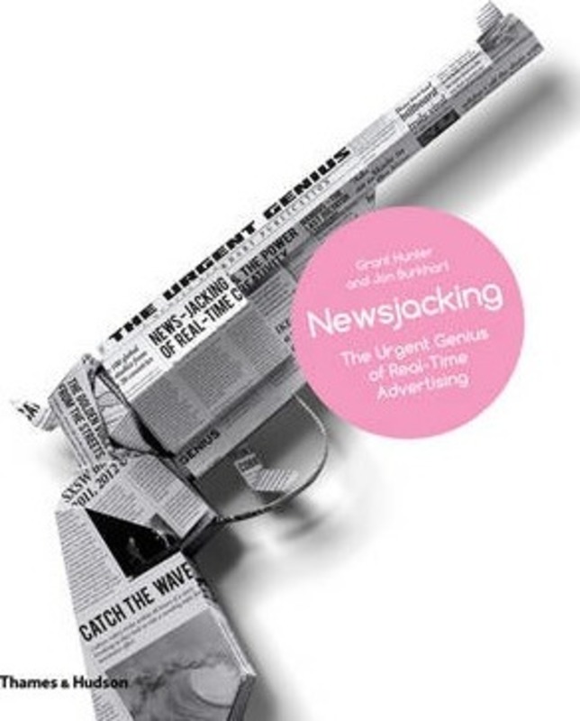 Newsjacking: The Urgent Genius of Real-Time Advertising.Hardcover,By :Grant Hunter