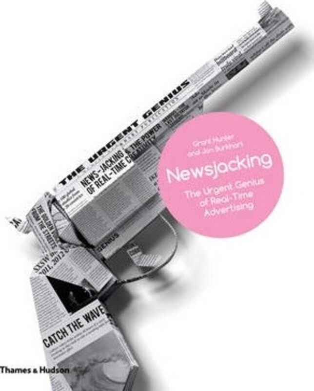 

Newsjacking: The Urgent Genius of Real-Time Advertising.Hardcover,By :Grant Hunter